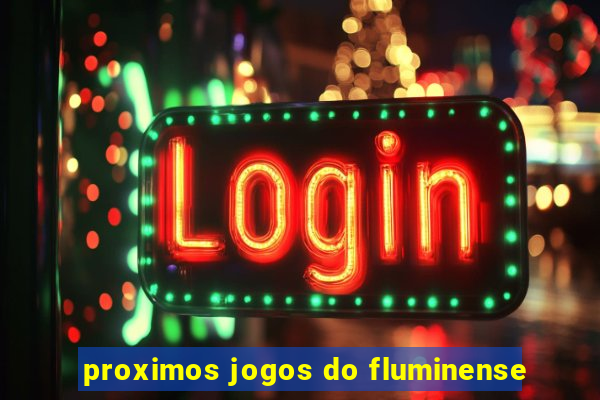 proximos jogos do fluminense